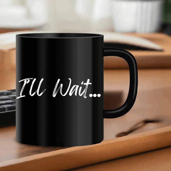 I’ll Wait Mug