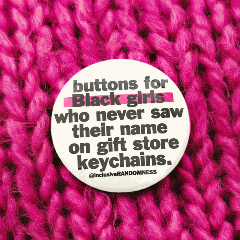 Buttons for Black Girls Who Never…