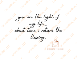You Are The Light To My Life...About Time I Return The Blessing. (LN11)