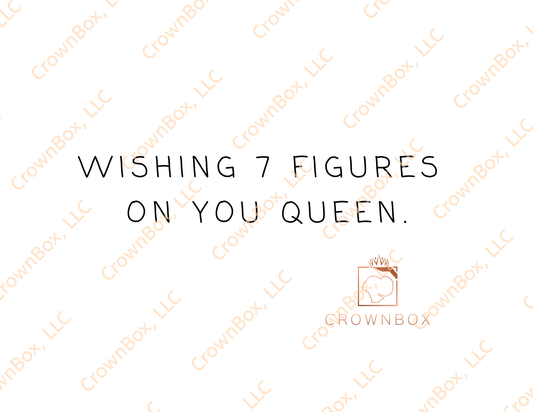 Wishing 7 Figures On You Queen. (LN27)
